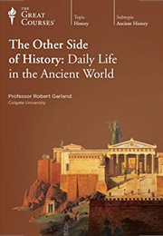 The Other Side of History: Daily Life in the Ancient World (Robert Garland)
