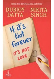 If It&#39;s Not Forever. It&#39;s Not Love. (Durjoy Dutta)
