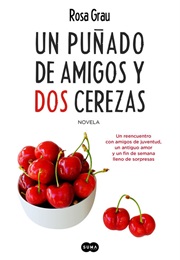 Un Puñado De Amigos Y Dos Cerezas (Rosa Grau)