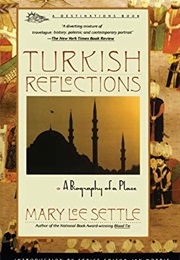 Turkish Reflections: A Biography of a Place (Mary Lee Settle)