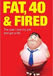 Fat, Forty & Fired (Nigel Marsh)