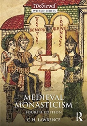 Medieval Monasticism: Forms of Religious Life in Western Europe in the Middle Ages (C H Lawrence)