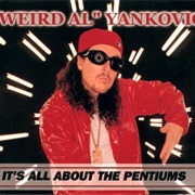 It's All About the Pentiums - Weird Al Yankovic