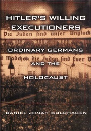 Hitler&#39;s Willing Executioners (Daniel Goldhagen)