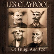 Les Claypool - Of Fungi and Foe