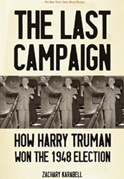 The Last Campaign: How Harry Truman Won the 1948 Election (Zachary Karabel)