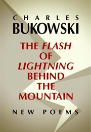 The Flash of Lightning Behind the Mountain: New Poems (Charles Bukowski)