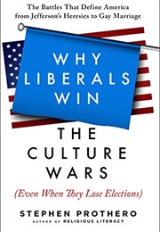 Why Liberals Win the Culture Wars (Even When They Lose Elections) (Stephen R. Prothero)