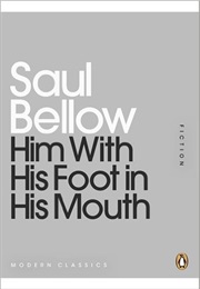 Him With His Foot in His Mouth (Saul Bellow)