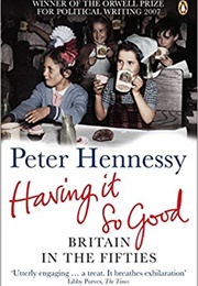Having It So Good: Britain in the Fifties (Peter Hennessy)
