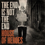 House of Heroes- The End Is Not the End