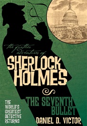 The Further Adventures of Sherlock Holmes: The Seventh Bullet (Daniel D. Victor)