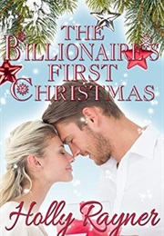 The Billionaire&#39;s First Christmas (Holly Raymer)
