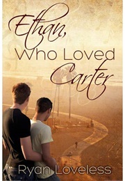 Ethan, Who Loved Carter (Ryan Loveless)