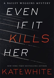 Even If It Kills Her (Kate White)