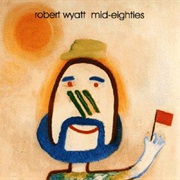 Robert Wyatt - Mid-Eighties (1993)