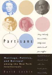 Partisans: Marriage, Politics, and Betrayal Among the New York Intellectuals (David Laskin)