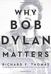 Why Bob Dylan Matters (Richard F. Thomas)