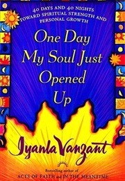 One Day My Soul Just Opened Up: 40 Days and 40 Nights Toward Spiritual Strength and Personal Growth (Iyanla Vanzant)