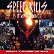 Speed Kills...But Who&#39;s Dying? - Volume 4 of the Ultimate in Thrash