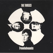 The Troggs - Trogglodynamite