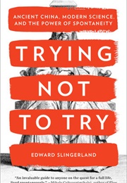 Trying Not to Try (Edward Slingerland)