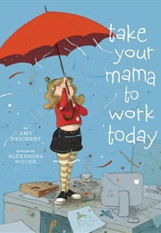 Take Your Mama to Work Today (Amy Reichert)