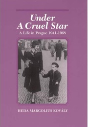 Under a Cruel Star: A Life in Prague, 1941-1968 (Heda Margolius Kovály)