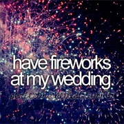Have Fireworks at My Wedding