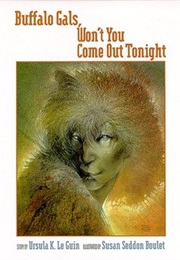 Buffalo Gals Won't You Come Out Tonight? (Ursula K Leguin)