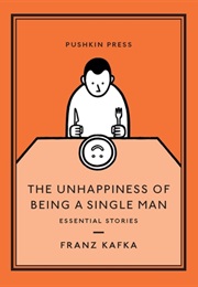 The Unhappiness of Being a Single Man (Franz Kafka)