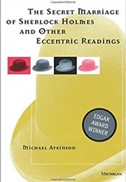 The Secret Marriage of Sherlock Holmes and Other Eccentric Readings (Michael Atkinson)