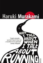 What I Talk About When I Talk About Running (Haruki Murakami)