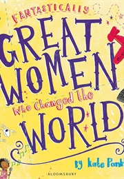 Fantastically Great Women Who Changed the World (Kate Pankhurst)