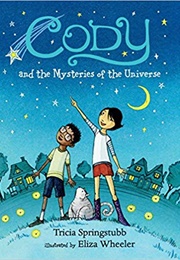 Cody and the Mysteries of the Universe (Tricia Springstubb)