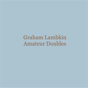 Graham Lambkin - Amateur Doubles