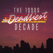 The 1990&#39;s: The Deadlist Decade