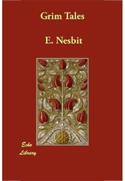 Grim Tales (E. Nesbit)