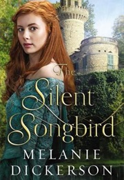 The Silent Songbird (Melanie Dickerson)