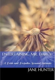 Entertaining Mr. Darcy: A Pride and Prejudice Sensual Intimate (Elizabeth's Awakening #5) (Jane Hunter)