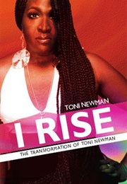 I Rise: The Transformation of Toni Newman (Toni Newman)