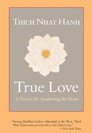 True Love: A Practice for Awakening the Heart (Thich Nhat Hanh)
