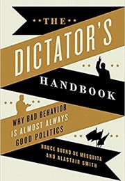 The Dictator&#39;s Handbook: Why Bad Behavior Is Almost Always Good Politics (Bruce Bueno De Mesquita E Alastair Smith)