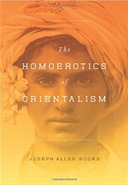 The Homoerotics of Orientalism (Joseph Allen Boone)