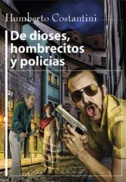 De Dioses, Hombrecitos Y Policías, by Humberto Costantini