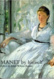MANET by Himself (Juliet Wilson-Bareau)