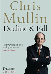 Decline &amp; Fall: Diaries 2005-2010 (Chris Mullin)