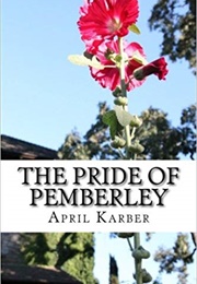 The Pride of Pemberley: A Pride and Prejudice Variation (April Karber)