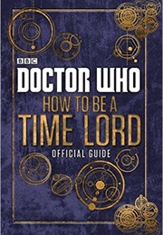 How to Be a Time Lord (Justin Richards)