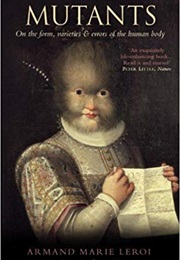 Mutants: On the Form, Varieties and Errors of Human Body (Armand Marie Leroi)